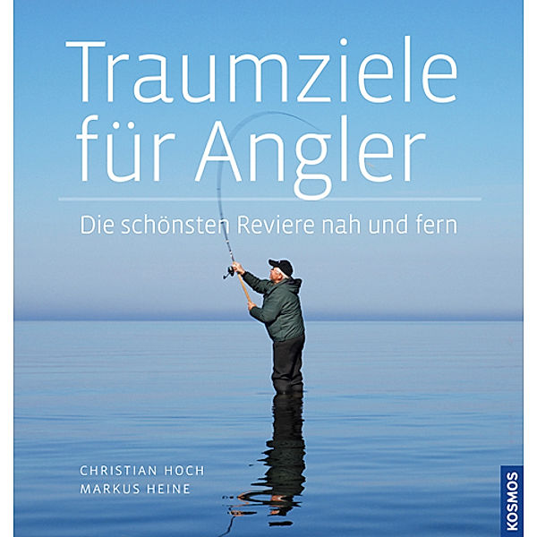 Traumziele für Angler, Christian Hoch, Markus Heine