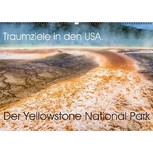 Traumziele in den USA. Der Yellowstone National Park (Wandkalender 2015 DIN A2 quer), Jürgen Klust