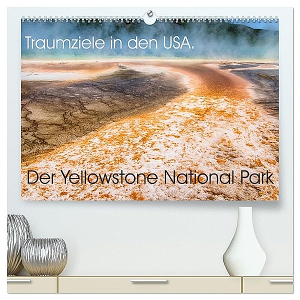 Traumziele in den USA. Der Yellowstone National Park (hochwertiger Premium Wandkalender 2024 DIN A2 quer), Kunstdruck in Hochglanz, Jürgen Klust