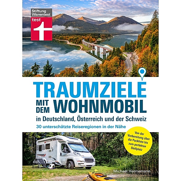 Traumziele mit  dem Wohnmobil in Deutschland, Österreich und der Schweiz - Camping Urlaub mit unterschätzten Reisezielen planen, Michael Hennemann