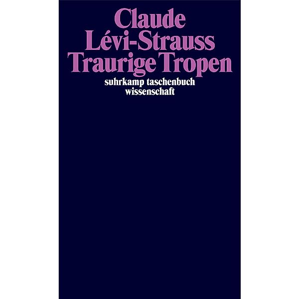 Traurige Tropen / suhrkamp taschenbücher wissenschaft Bd.240, Claude Lévi-Strauss