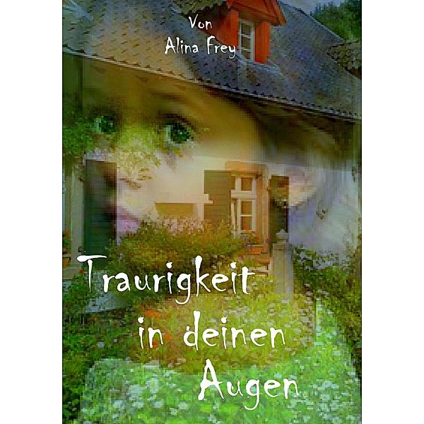 Traurigkeit in deinen Augen, Alina Frey