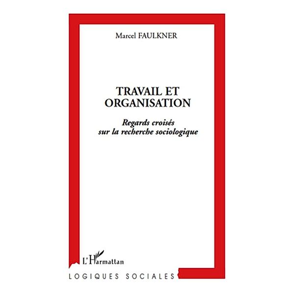 Travail et organisation - regards croises sur la recherche s, Marcel Faulkner Marcel Faulkner