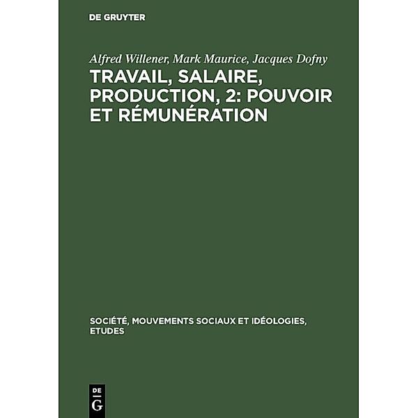 Travail, salaire, production, 2: Pouvoir et rémunération, Alfred Willener, Mark Maurice, Jacques Dofny