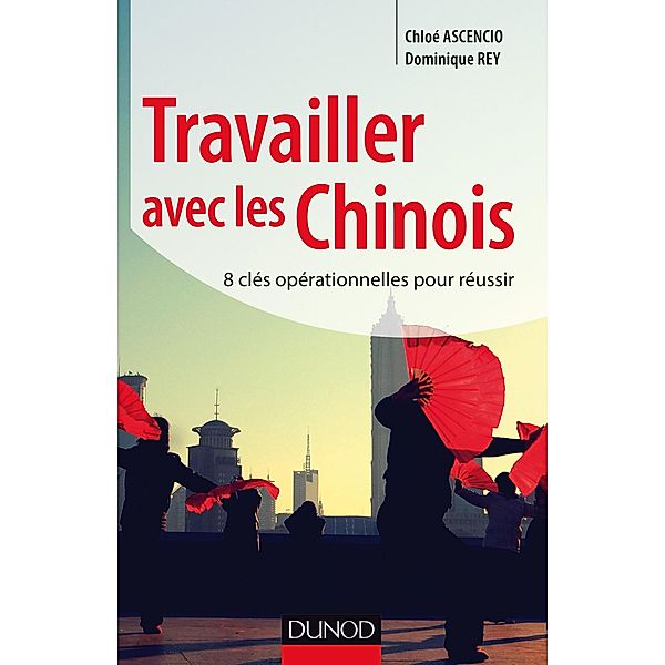 Travailler avec les Chinois / Stratégies et management, Chloé Ascencio, Dominique Rey