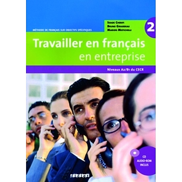 Travailler en français en entreprise Niveau A2/B1. Livre élève mit CD-Extra, Soade Cherifi, Bruno Girardeau, Marion Mistichelli