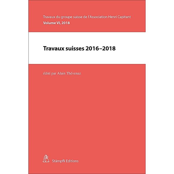 Travaux suisses 2016-2018 / Travaux du groupe suisse de l'Association Henri Capitant, Nicolas Rouiller, Daria Solenik, Bertil Cottier, Camille Dubois, Matthias Uffer, Francesca Magistro, Ariane Morin, Anne-Christine Fornage