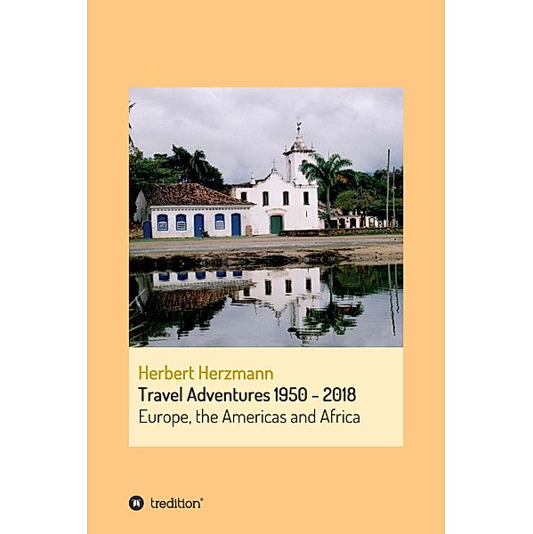 Travel Adventures 1950 - 2018, Herbert Herzmann