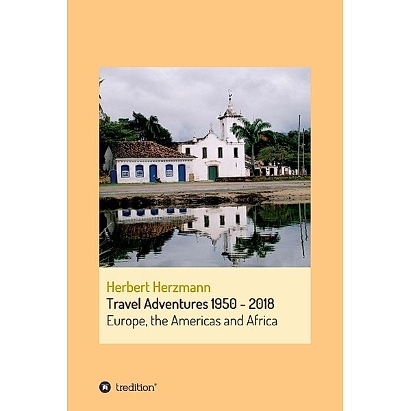 Travel Adventures 1950 - 2018, Herbert Herzmann