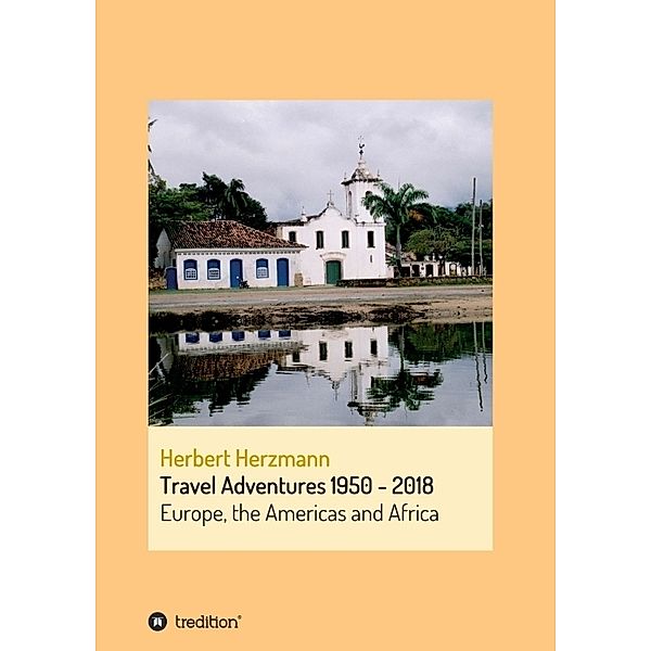 Travel Adventures 1950 - 2018, Herbert Herzmann