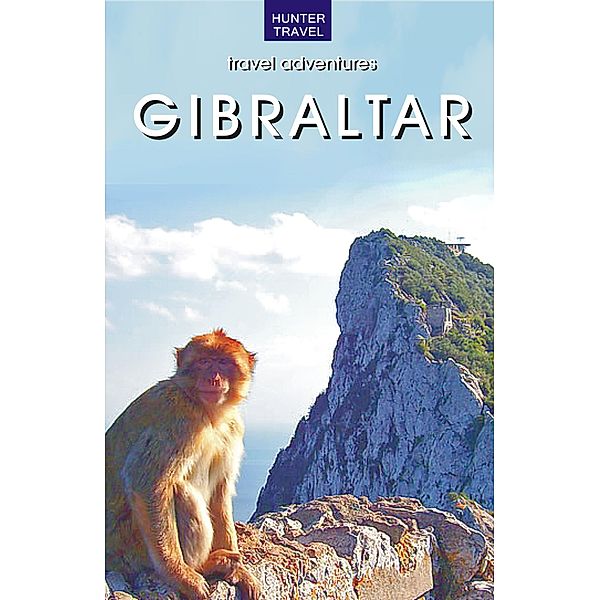 Travel Adventures - Gibraltar / Hunter Publishing, Norman Renouf