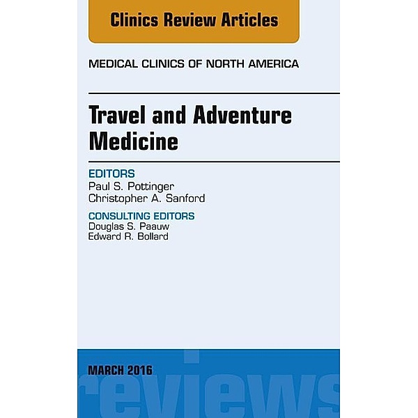 Travel and Adventure Medicine, An Issue of Medical Clinics of North America, Paul S. Pottinger, Christopher A. Sanford