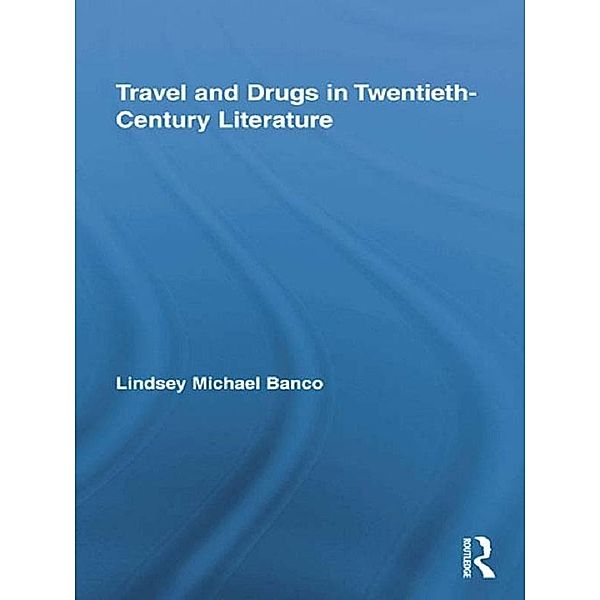 Travel and Drugs in Twentieth-Century Literature, Lindsey Michael Banco