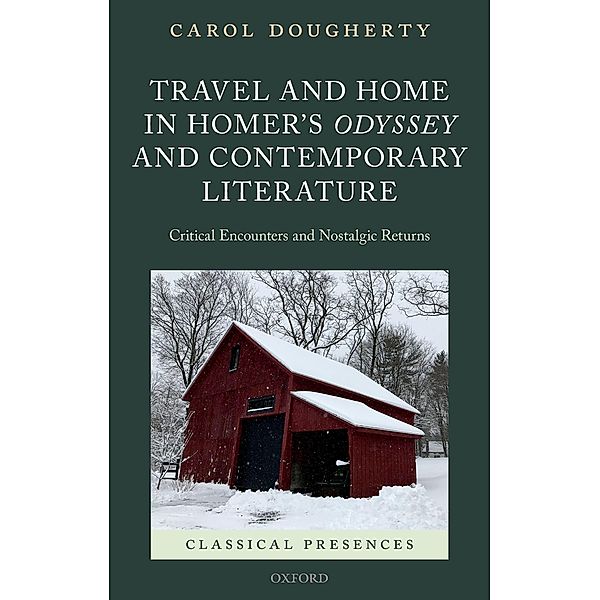 Travel and Home in Homer's Odyssey and Contemporary Literature / Classical Presences, Carol Dougherty