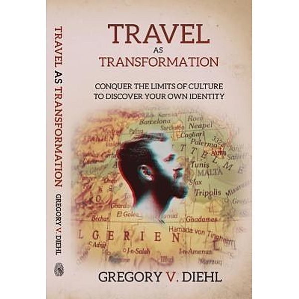 Travel As Transformation, Gregory V. Diehl
