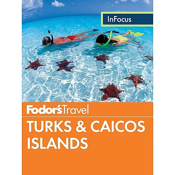 Travel Guide: 3 Fodor's In Focus Turks & Caicos Islands, Fodor's Travel Guides