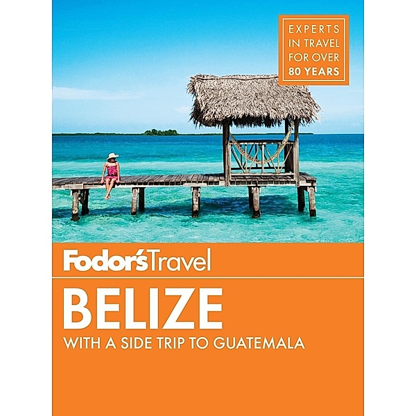 Travel Guide: 7 Fodor's Belize, Fodor's Travel Guides