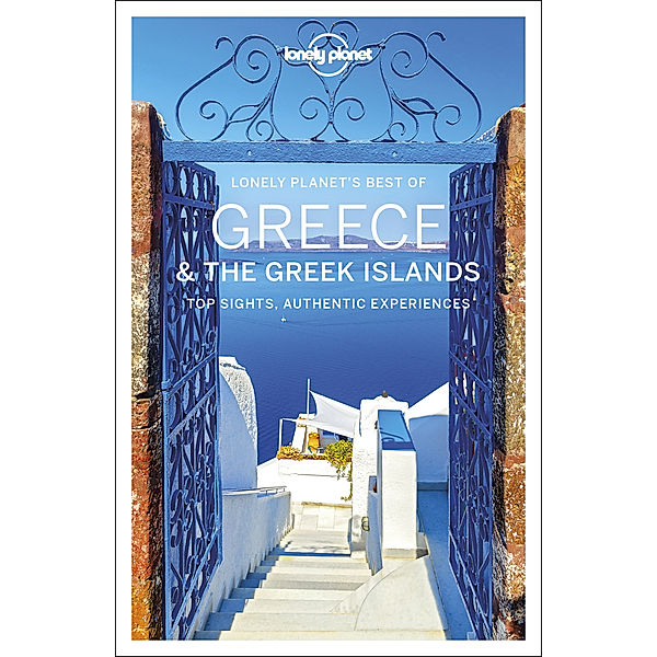 Travel Guide / Lonely Planet Best of Greece & the Greek Islands, Simon Richmond, Kate Armstrong, Stuart Butler, Peter Dragicevich, Anna Kaminski, Hugh McNaughtan, Kate Morgan, Kevin Raub, Andy Symington, Greg Ward