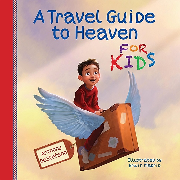 Travel Guide to Heaven for Kids, Anthony DeStefano