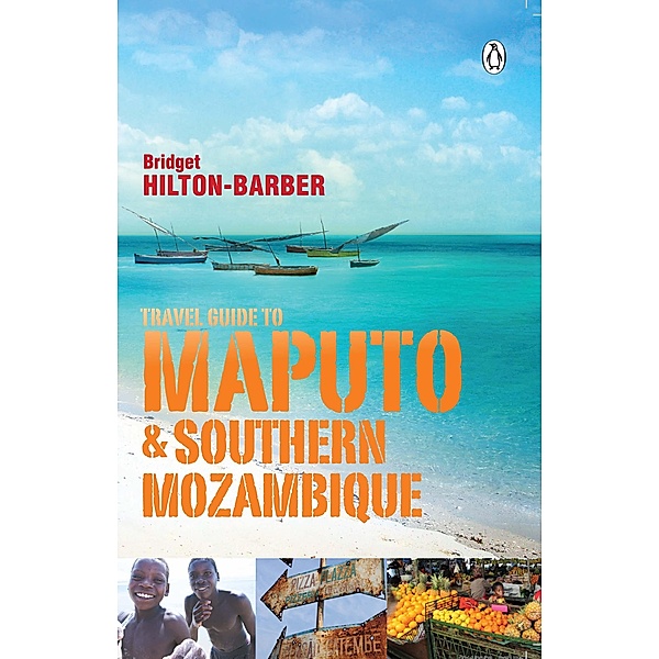 Travel Guide to Maputo and Southern Mozambique, Bridget Hilton-Barber