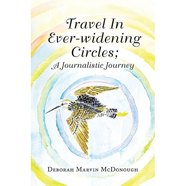 Travel in Ever-Widening Circles; a Journalistic Journey, Deborah Marvin McDonough