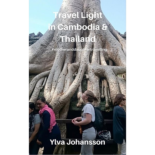Travel Light  in Cambodia & Thailand, Ylva Johansson