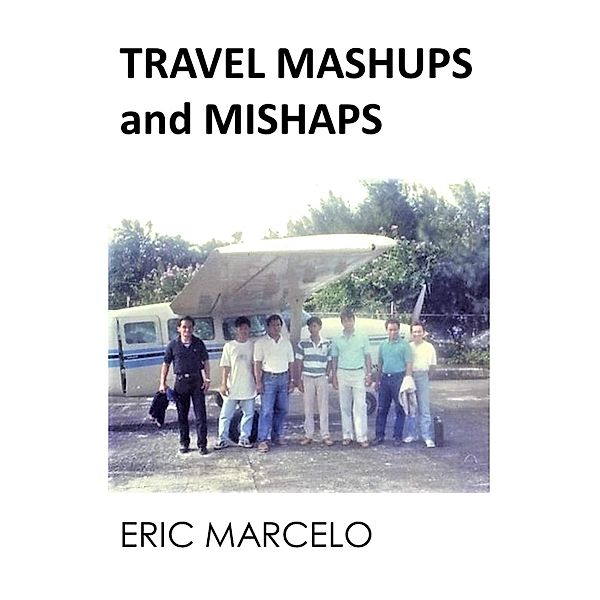 Travel Mashups and Mishaps / Eric Marcelo, Eric Marcelo