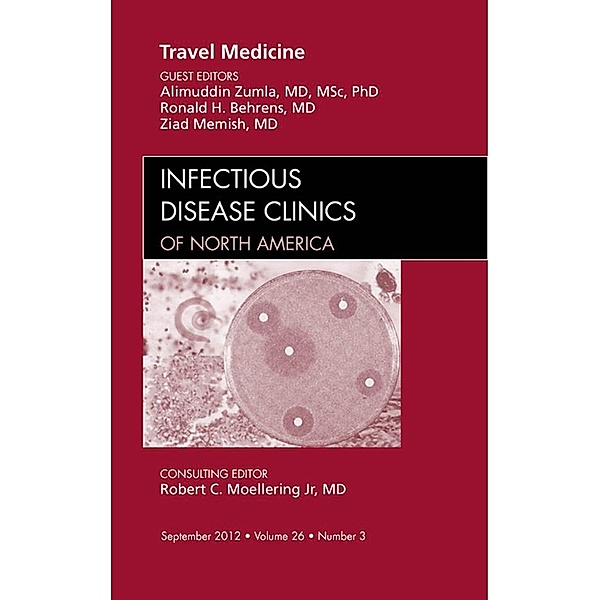 Travel Medicine, An Issue of Infectious Disease Clinics, Alimuddin Zumla, Ronald H. Behrens, Ziad Memish