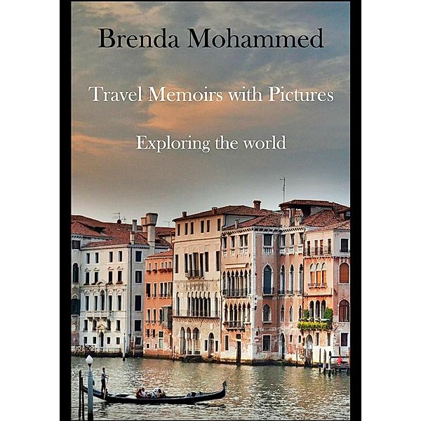 Travel Memoirs with Pictures: Exploring the World, Brenda Mohammed