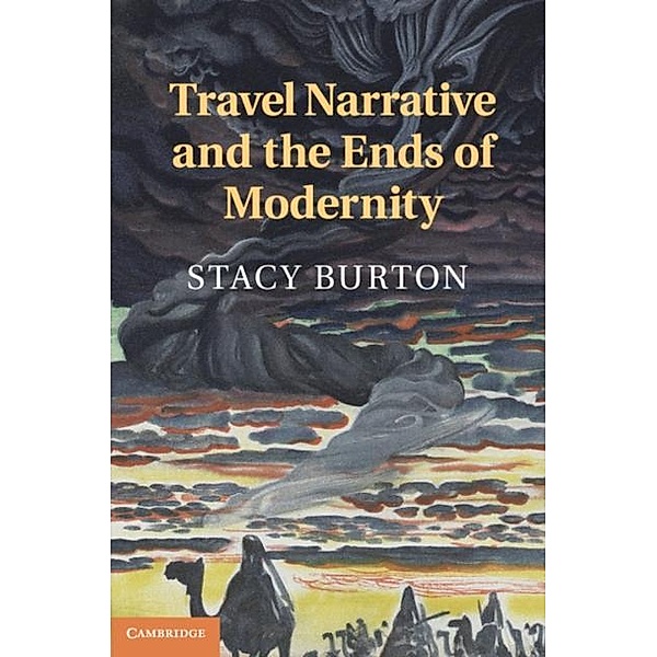 Travel Narrative and the Ends of Modernity, Stacy Burton