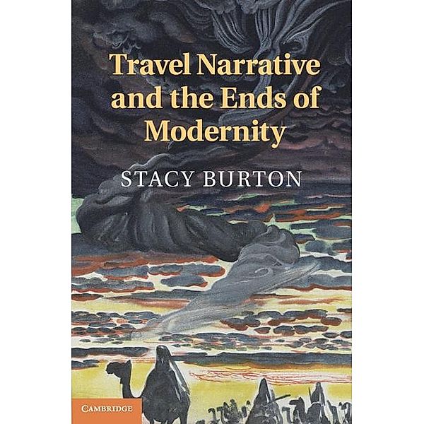 Travel Narrative and the Ends of Modernity, Stacy Burton