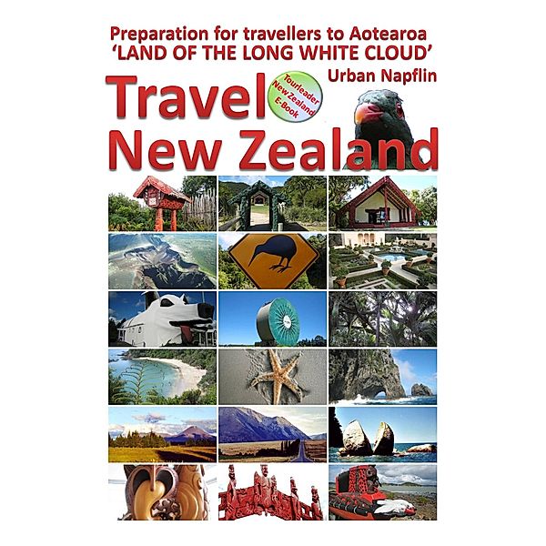 Travel New Zealand - Preparation for Travellers to Aotearoa, the Land of the Long White Cloud, Urban Napflin