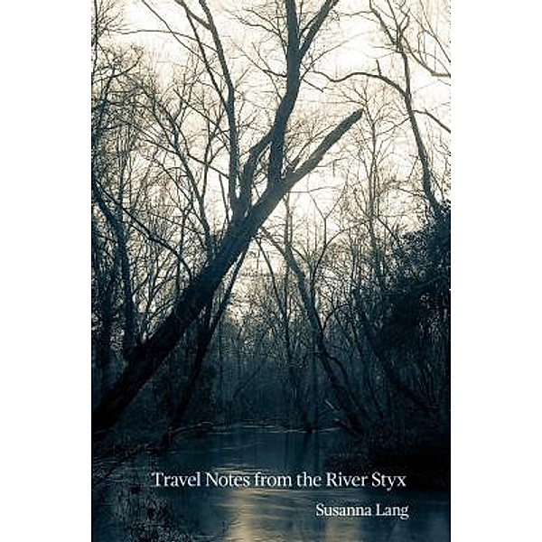 Travel Notes from the River Styx, Susanna Lang