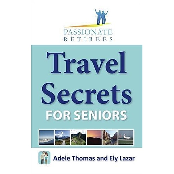 Travel Secrets For Seniors, Ely Lazar