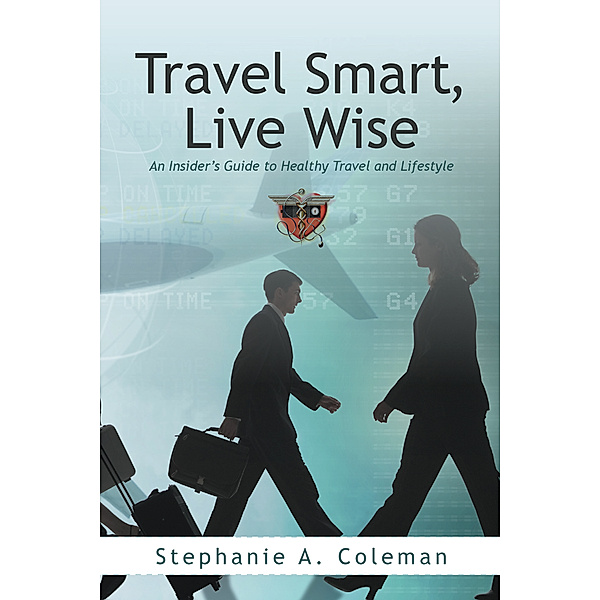 Travel Smart, Live Wise, Stephanie A. Coleman