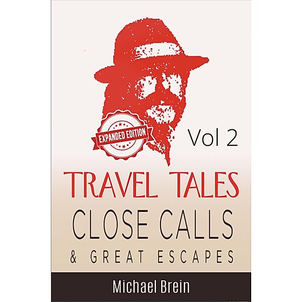 Travel Tales: Close Calls & Great Escapes Vol 2 (True Travel Tales, #2) / True Travel Tales, Michael Brein