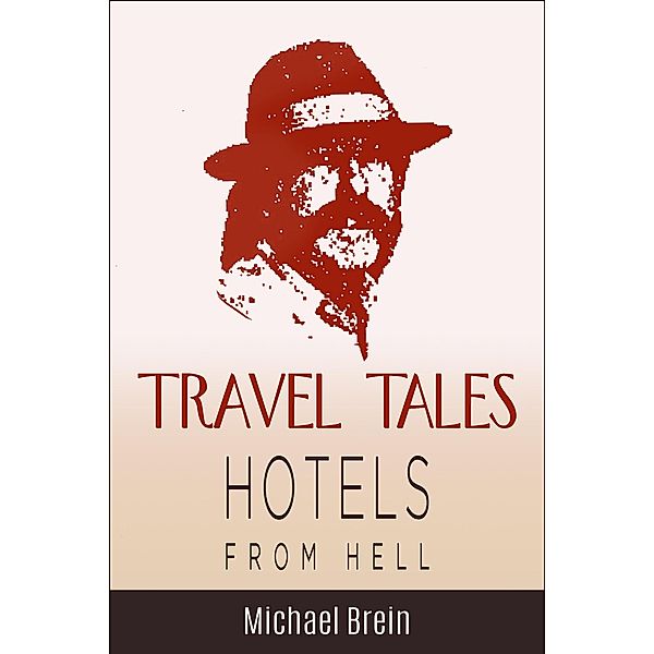 Travel Tales: Hotels from Hell (True Travel Tales) / True Travel Tales, Michael Brein