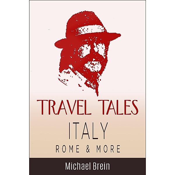 Travel Tales: Italy, Rome & More (True Travel Tales) / True Travel Tales, Michael Brein