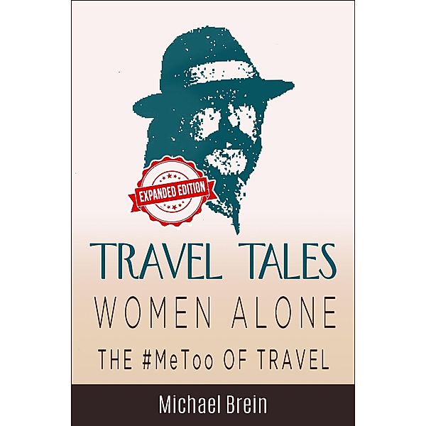 Travel Tales: Women Alone - The #MeToo of Travel! (True Travel Tales, #3) / True Travel Tales, Michael Brein