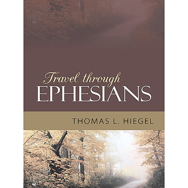 Travel Through Ephesians, Thomas L. Hiegel