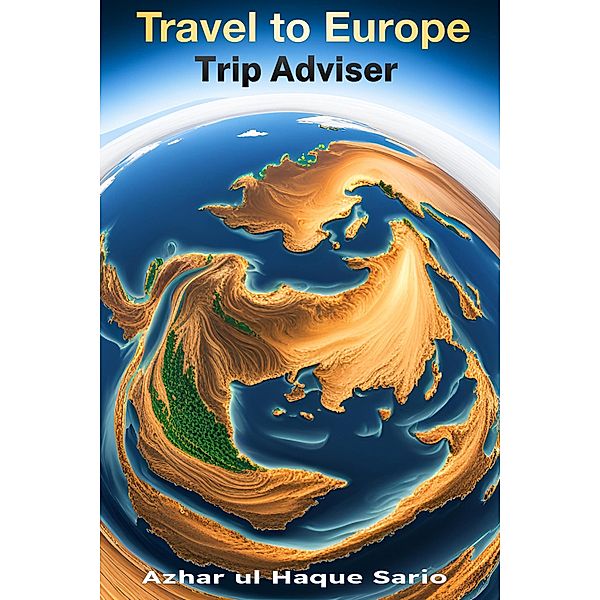 Travel to Europe: Trip Adviser, Azhar ul Haque Sario
