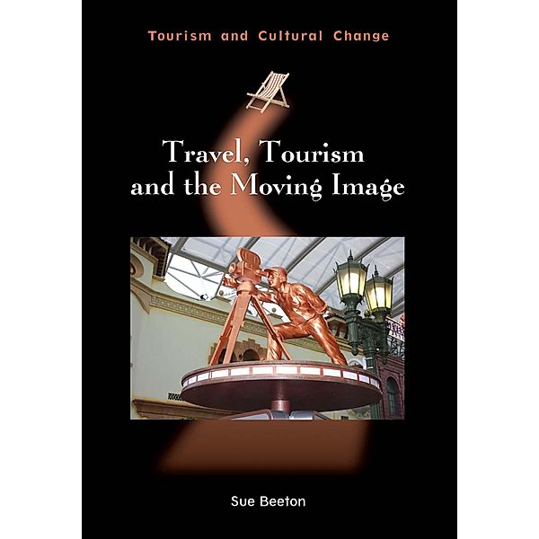 Travel, Tourism and the Moving Image / Tourism and Cultural Change Bd.45, Sue Beeton