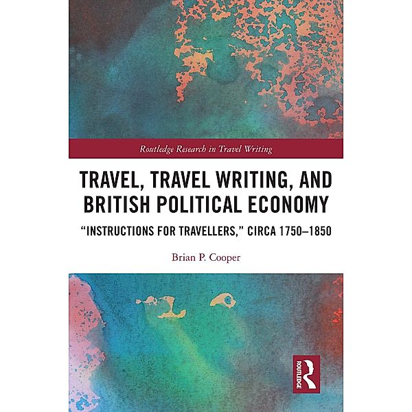 Travel, Travel Writing, and British Political Economy, Brian P. Cooper