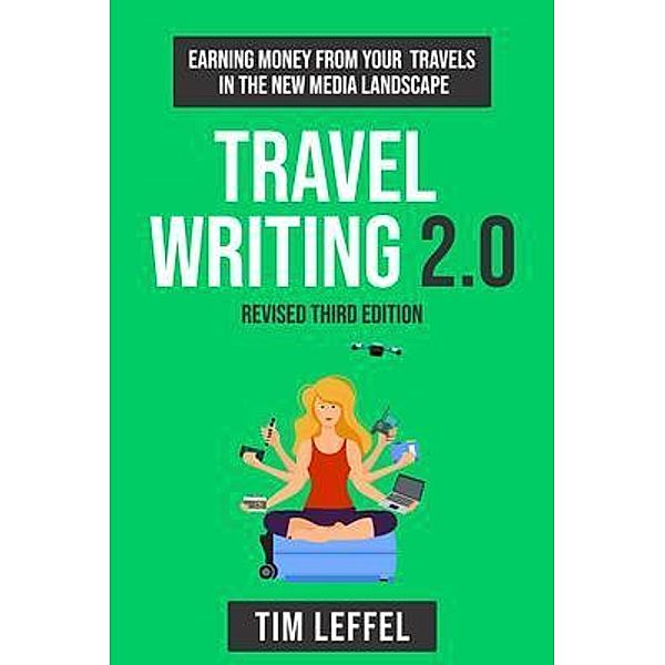 Travel Writing 2.0 (Third Edition), Tim Leffel