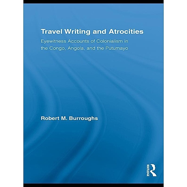 Travel Writing and Atrocities, Robert Burroughs