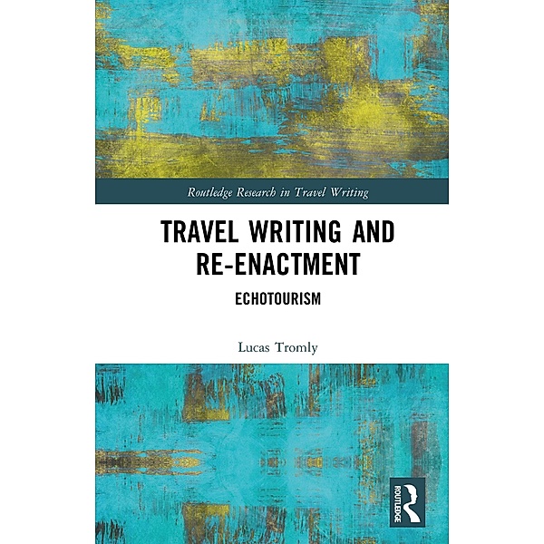 Travel Writing and Re-Enactment, Lucas Tromly