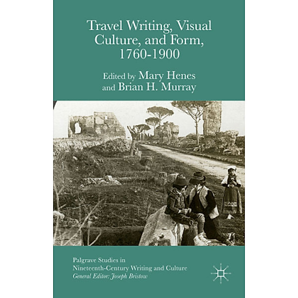 Travel Writing, Visual Culture, and Form, 1760-1900