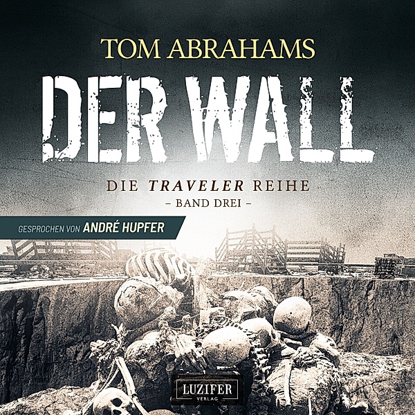 Traveler - 3 - DER WALL (Traveler 3), Tom Abrahams
