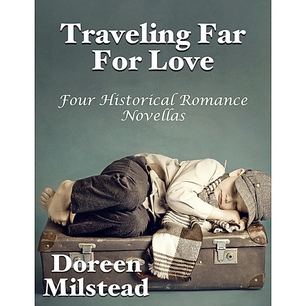 Traveling Far for Love: Four Historical Romances, Doreen Milstead