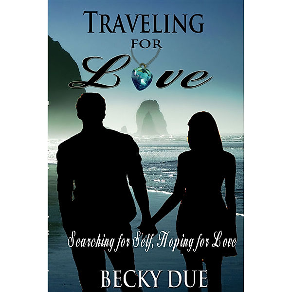 Traveling for Love: Searching for Self, Hoping for Love, Becky Due